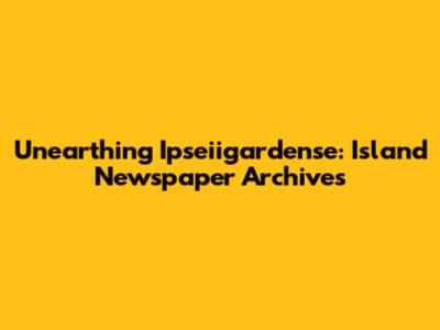 Unearthing Ipseiigardense: Island Newspaper Archives