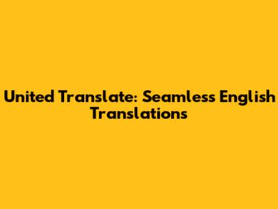 United Translate: Seamless English Translations