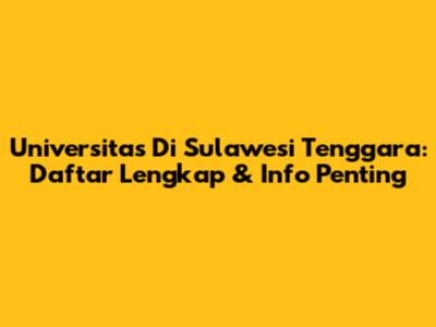 Universitas Di Sulawesi Tenggara: Daftar Lengkap & Info Penting