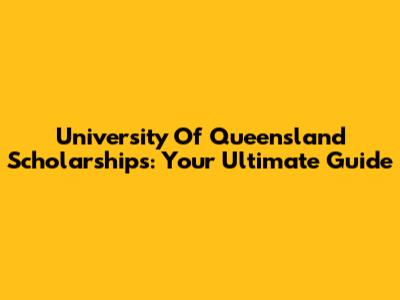 University Of Queensland Scholarships: Your Ultimate Guide