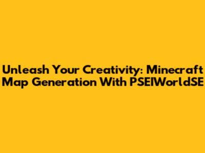 Unleash Your Creativity: Minecraft Map Generation With PSEIWorldSE