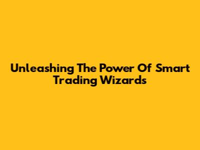 Unleashing The Power Of Smart Trading Wizards