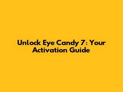 Unlock Eye Candy 7: Your Activation Guide