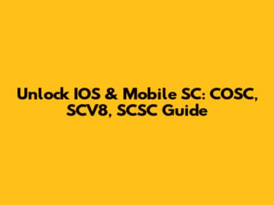 Unlock IOS & Mobile SC: COSC, SCV8, SCSC Guide