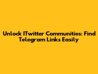 Unlock ITwitter Communities: Find Telegram Links Easily