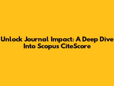 Unlock Journal Impact: A Deep Dive Into Scopus CiteScore