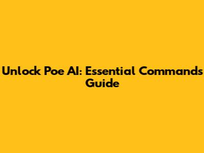 Unlock Poe AI: Essential Commands Guide