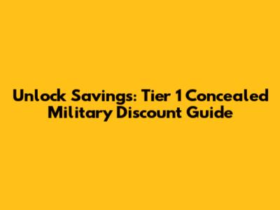 Unlock Savings: Tier 1 Concealed Military Discount Guide