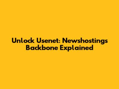 Unlock Usenet: Newshosting's Backbone Explained