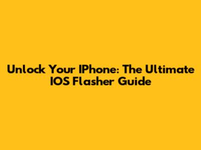 Unlock Your IPhone: The Ultimate IOS Flasher Guide