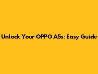 Unlock Your OPPO A5s: Easy Guide