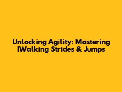 Unlocking Agility: Mastering IWalking Strides & Jumps