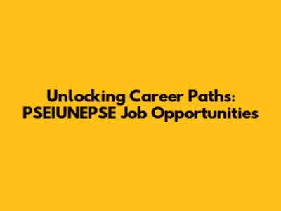 Unlocking Career Paths: PSEIUNEPSE Job Opportunities