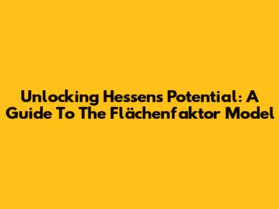 Unlocking Hessen's Potential: A Guide To The Flächenfaktor Model