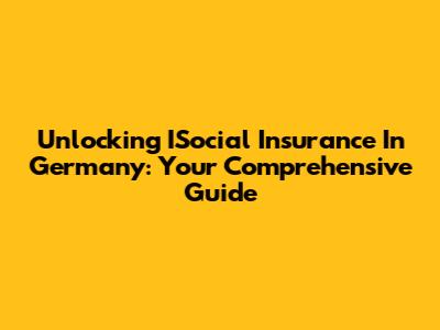 Unlocking ISocial Insurance In Germany: Your Comprehensive Guide