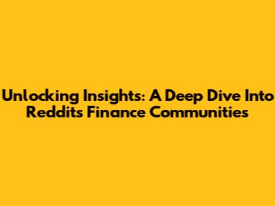 Unlocking Insights: A Deep Dive Into Reddit's Finance Communities