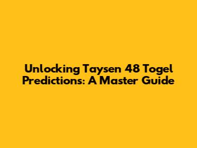 Unlocking Taysen 48 Togel Predictions: A Master Guide