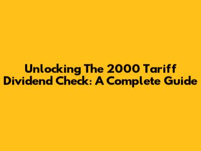 Unlocking The 2000 Tariff Dividend Check: A Complete Guide