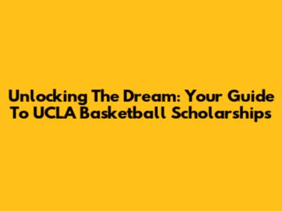 Unlocking The Dream: Your Guide To UCLA Basketball Scholarships