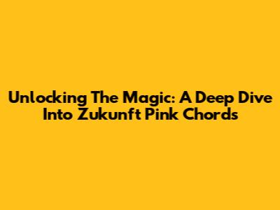 Unlocking The Magic: A Deep Dive Into "Zukunft Pink" Chords