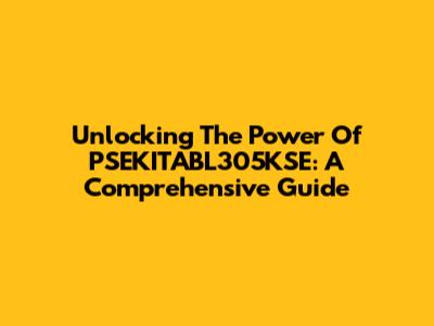 Unlocking The Power Of PSEKITABL305KSE: A Comprehensive Guide