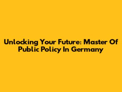 Unlocking Your Future: Master Of Public Policy In Germany