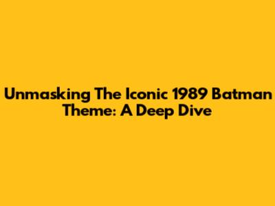 Unmasking The Iconic 1989 Batman Theme: A Deep Dive