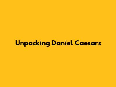 Unpacking Daniel Caesar's 
