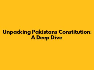 Unpacking Pakistan's Constitution: A Deep Dive