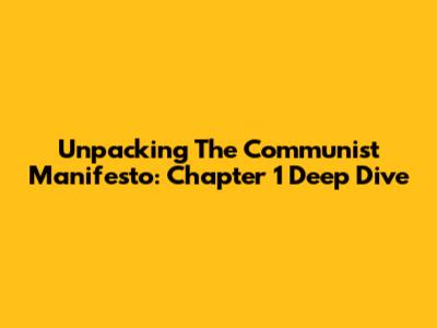 Unpacking The Communist Manifesto: Chapter 1 Deep Dive