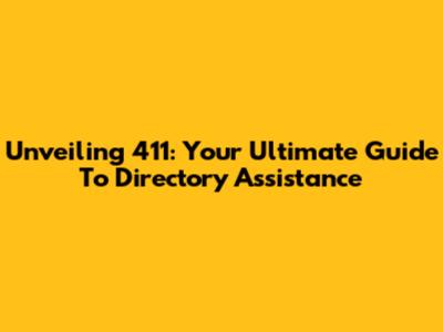 Unveiling 411: Your Ultimate Guide To Directory Assistance