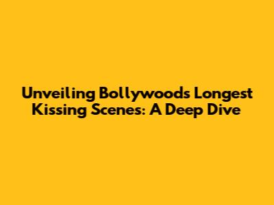 Unveiling Bollywood's Longest Kissing Scenes: A Deep Dive