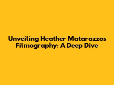 Unveiling Heather Matarazzo's Filmography: A Deep Dive
