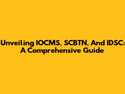 Unveiling IOCMS, SCBTN, And IDSC: A Comprehensive Guide