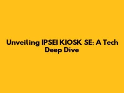 Unveiling IPSEI KIOSK SE: A Tech Deep Dive