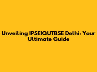 Unveiling IPSEIQUTBSE Delhi: Your Ultimate Guide