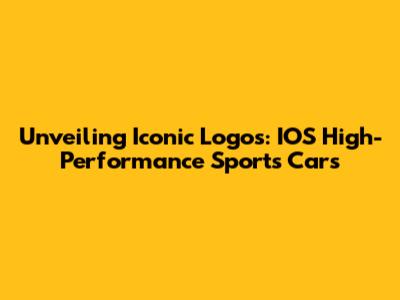 Unveiling Iconic Logos: IOS High-Performance Sports Cars