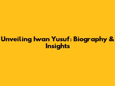 Unveiling Iwan Yusuf: Biography & Insights