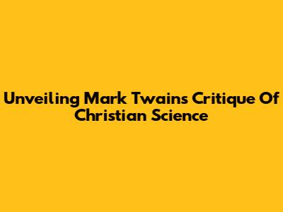 Unveiling Mark Twain's Critique Of Christian Science
