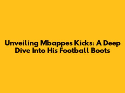 Unveiling Mbappe's Kicks: A Deep Dive Into His Football Boots