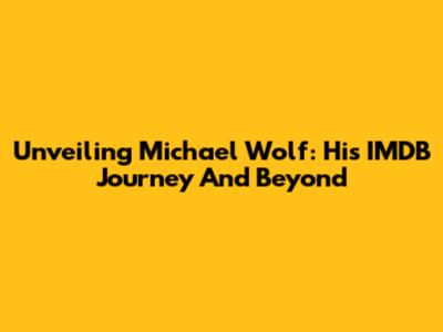 Unveiling Michael Wolf: His IMDB Journey And Beyond