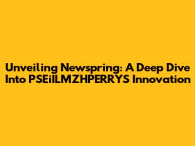 Unveiling Newspring: A Deep Dive Into PSEiILMZHPERRYS' Innovation