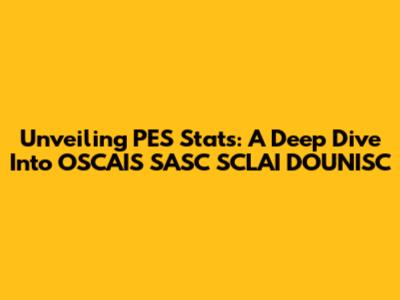 Unveiling PES Stats: A Deep Dive Into OSCAIS SASC SCLAI DOUNISC