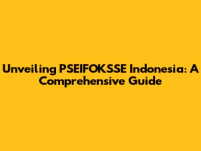 Unveiling PSEIFOKSSE Indonesia: A Comprehensive Guide