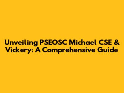 Unveiling PSEOSC Michael CSE & Vickery: A Comprehensive Guide