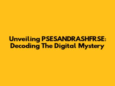 Unveiling PSESANDRASHFRSE: Decoding The Digital Mystery