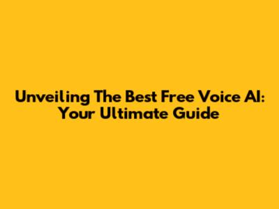 Unveiling The Best Free Voice AI: Your Ultimate Guide