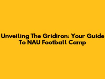 Unveiling The Gridiron: Your Guide To NAU Football Camp