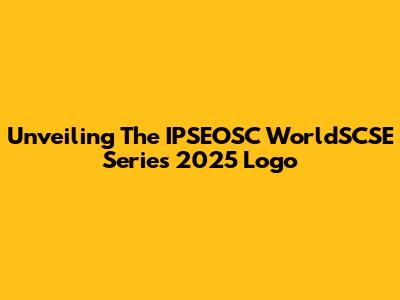 Unveiling The IPSEOSC WorldSCSE Series 2025 Logo