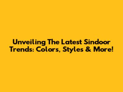 Unveiling The Latest Sindoor Trends: Colors, Styles & More!